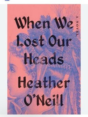 When We Lost Our Heads by Heather O'Neill - purple and pink hardcover